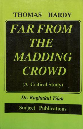 Book cover number 1 for Far From The Madding Crowd : Thomas Hardy (A Critical Study) written by Raghukul Tilak published by Surjeet Publications
