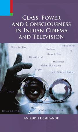 Book cover number 1 for Class, Power And Consciousness In Indian Cinema And Television written by Anirudh Deshpande published by Primus Books