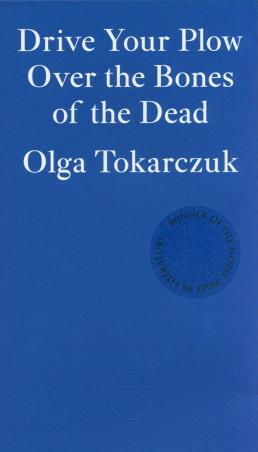 Book cover number 1 for Drive Your Plow Over The Bones Of The Dead written by Olga Tokarczuk published by Fitzcarraldo Editions