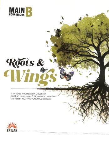 Book cover number 1 for Roots And Wings Main Coursebook B (A Unique Foundation Course In English Lang. & Lite.) NCF/NEP 2020 written by J. K. Gangal, Kiran Khanna published by Srijan Publishers P. Ltd.