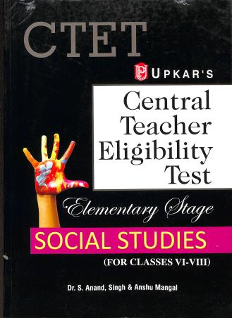 Book cover number 1 for Central Teacher Eligibility Test Elementary Stage (Paper-2) (For Classes 6-8) Social Studies written by Singh, S. Anand, Anshu Mangal published by Upkar Prakashan