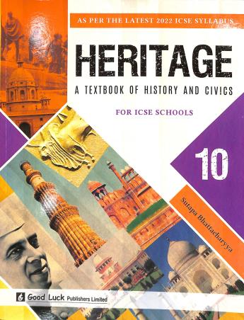 Book cover number 1 for Heritage A Textbook Of History & Civics Class 10 (ICSE) written by Sutapa Bhattacharyya published by Good Luck Publishers Limited
