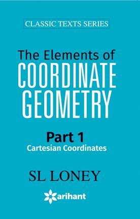 Book cover number 1 for The Elements Of Coordinate Geometry Part 1 Cartesian Coordinates (Classic Texts Series) written by S. L. Loney published by Arihant Prakashan
