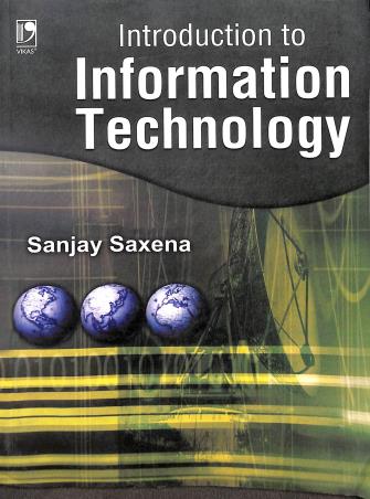 Book cover number 1 for Introduction To Information Technology written by Sanjay Saxena published by Vikas Publishing House Pvt Ltd