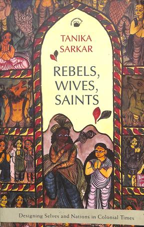 Book cover number 1 for Rebels, Wives, Saints written by Tanika Sarkar published by Permanent Black