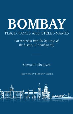 Book cover number 1 for Bombay : Place Names And Street Names written by Samuel T. Sheppard published by Indus Source Books