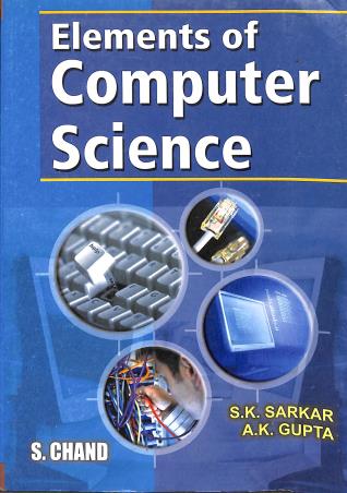 Book cover number 1 for Elements Of Computer Science written by A. K. Gupta, S. K. Sarkar published by S. Chand Publishing