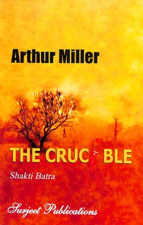 Book cover number 1 for The Crucible : Arthur Miller written by Shakti Batra published by Surjeet Publications