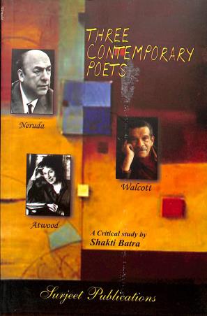 Book cover number 1 for Three Contemporary Poets (Neruda, Walcott & Atwood) written by Shakti Batra published by Surjeet Publications