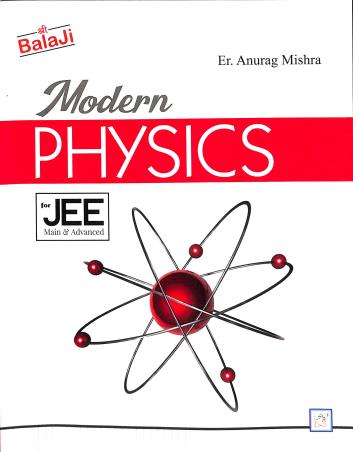 Book cover number 1 for Modern Physics (For JEE Main & Advanced) written by Anurag Mishra published by Shri Balaji Publications