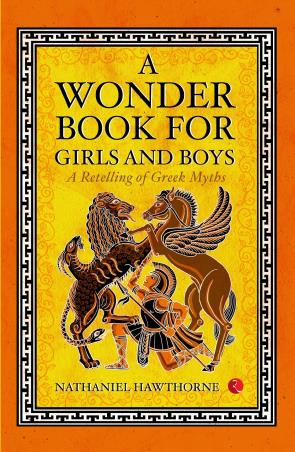 Book cover number 1 for A Wonder Book For Girls And Boys : A Retelling Of Greek Myths written by Nathaniel Hawthorne published by Rupa Publications India