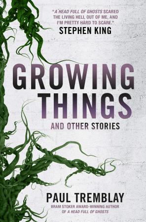 Book cover number 1 for Growing Things And Other Stories written by Paul Tremblay published by Titan Books