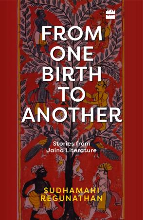 Book cover number 1 for From One Birth To Another : Stories From Jaina Literature written by Sudhamahi Regunathan published by Harper Collins Publishers