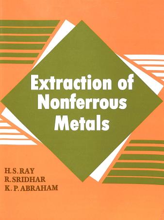 Book cover number 1 for Extraction Of Nonferrous Metals written by H. S. Ray, R. Sridhar, K. P. Abraham published by East-West Press Private Limited
