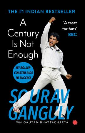 Book cover number 1 for A Century Is Not Enough : My Roller-Coaster Ride To Success written by Gautam Bhattacharya, Sourav Ganguly published by Juggernaut