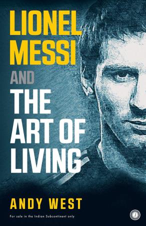Book cover number 1 for Lionel Messi And The Art Of Living written by Andy West published by Jaico Publishing House