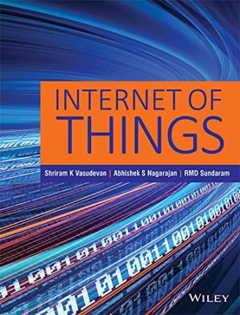 Book cover number 1 for Internet Of Things written by Shriram K. Vasudevan, Abhishek S. Nagarajan, RMD Sundaram published by Wiley India Pvt. Ltd.