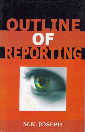 Book cover number 1 for Outline Of Reporting written by M. K. Joseph published by Anmol Publications Pvt. Ltd.