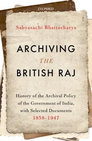 Book cover number 1 for Archiving The British Raj written by Sabyasachi Bhattacharya published by Oxford University Press
