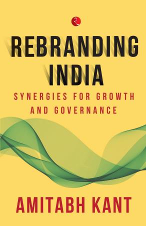 Book cover number 1 for Rebranding India : Synergies For Growth And Governance written by Amitabh Kant published by Rupa Publications India