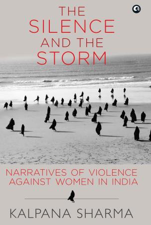 Book cover number 1 for The Silence And The Storm : Narratives Of Violence Against Women In India written by Kalpana Sharma published by Aleph Book Company