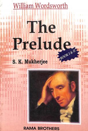 Book cover number 1 for The Prelude Book 1 & 2 : William Wordsworth written by S. K. Mukherjee published by Rama Brothers India Pvt. Ltd.