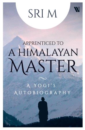 Book cover number 1 for Apprenticed To A Himalayan Master : A Yogi's Autobiography written by Sri M published by Westland