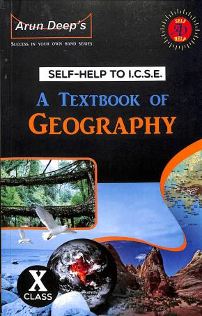 Book cover number 1 for Arun Deep's Self Help To I.C.S.E. A Textbook Of Geography Class 10 (For 2019 Examinations) written by Baljinder Kaur, Rita Rajen published by Ravinder Singh & Sons