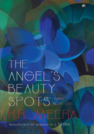 Book cover number 1 for The Angelâ€™s Beauty Spots : Three Novellas written by K. R. Meera published by Aleph Book Company