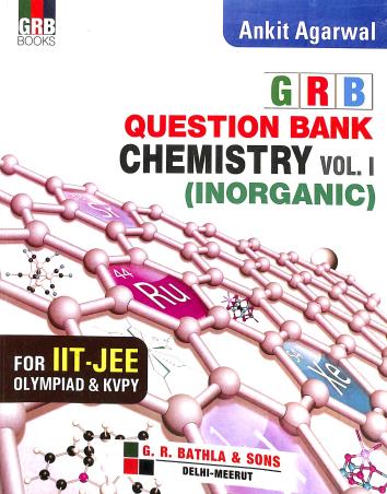 Book cover number 1 for GRB Question Bank Chemistry Vol. 1 (Inorganic) written by Ankit Agarwal published by G. R. Bathla Publications Pvt. Ltd.