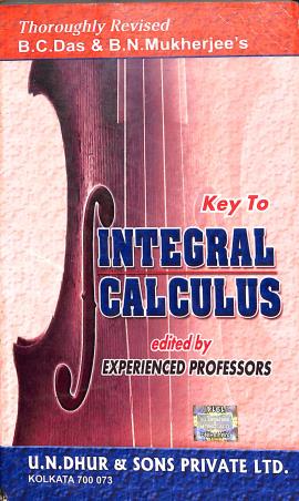 Book cover number 1 for Key To Integral Calculus written by B. C. Das, B. N. Mukherjee published by U. N. Dhur & Sons Private Ltd.