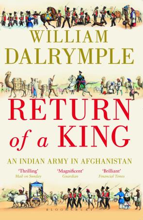 Book cover number 1 for Return Of A King : An Indian Army In Afghanistan written by William Dalrymple published by Bloomsbury Publishing