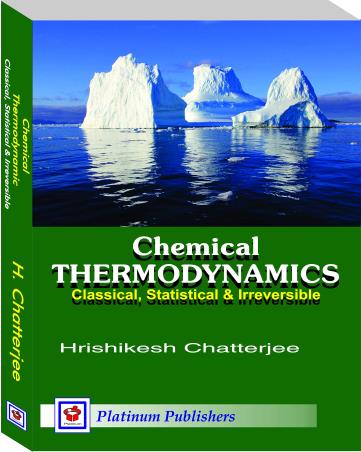 Book cover number 1 for Chemical Thermodynamics written by Hrishikesh Chatterjee published by Platinum Publishers