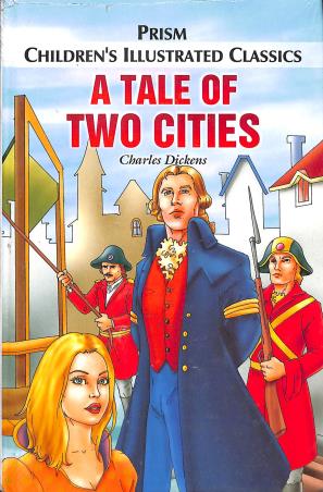 Book cover number 1 for A Tale Of Two Cities (Children's Illustrated Classics) written by Charles Dickens published by Prism Books Pvt Ltd