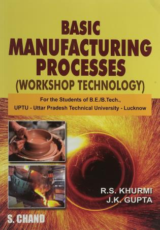 Book cover number 1 for Basic Manufacturing Processes : (Workshop Technology) written by R. S. Khurmi, J. K. Gupta published by S. Chand Publishing
