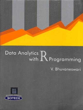 Book cover number 1 for Data Analytics With R Programming written by V. Bhuvaneswari published by Scitech Publications (India) Pvt. Ltd.