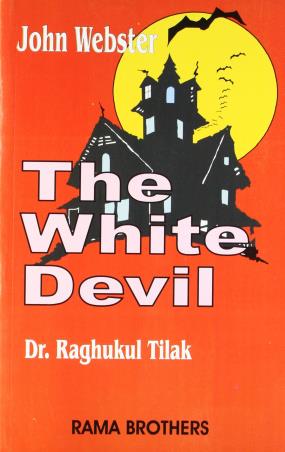 Book cover number 1 for The White Devil : John Webster written by Raghukul Tilak published by Rama Brothers India Pvt. Ltd.