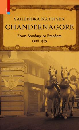 Book cover number 1 for Chandernagore : From Bondage To Freedom written by Sailendra Nath Sen published by Primus Books