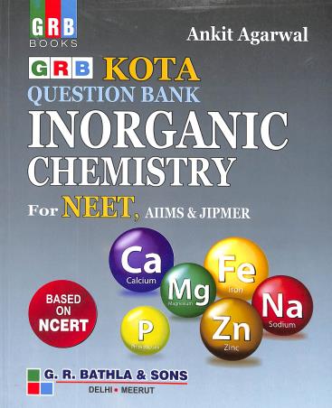 Book cover number 1 for GRB Kota Question Bank Inorganic Chemistry For NEET AIIMS & JIPMER written by Ankit Agarwal published by G. R. Bathla & Sons