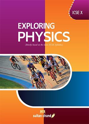 Book cover number 1 for Exploring Physics ICSE 10 written by N. K. Sehgal, K. L. Chopra, D. L. Sehgal published by Sultan Chand & Sons (P) Ltd