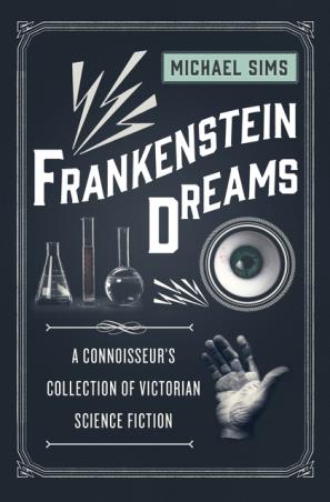 Book cover number 1 for Frankenstein Dreams : A Connoisseur's Collection Of Victorian Science Fiction written by Michael Sims published by Bloomsbury Publishing
