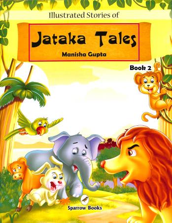 Book cover number 1 for Illustrated Stories Of Jataka Tales Book 2 written by Manisha Gupta published by Sparrow Books