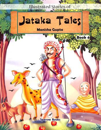 Book cover number 1 for Illustrated Stories Of Jataka Tales Book 4 written by Manisha Gupta published by Sparrow Books