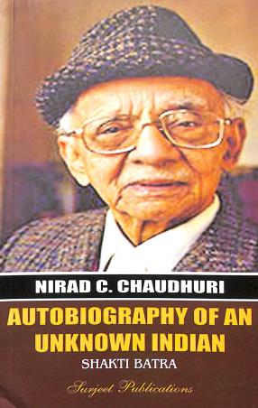 Book cover number 1 for Autobiography Of An Unknown Indian : Nirad C. Chaudhuri written by Shakti Batra published by Surjeet Publications