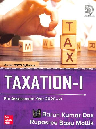 Book cover number 1 for Taxation-1 : For Assessment Year 2020-21 written by Barun Kumar Das, Rupasree Basu Mallik published by McGraw Hill Education Private Limited