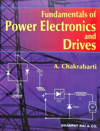 Book cover number 1 for Fundamentals Of Power Electronics And Drives written by A. Chakrabarti published by Dhanpat Rai & Co. (Pvt.) Ltd.