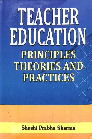 Book cover number 1 for Teacher Education : Principles Theories And Practices written by Shashi Prabha Sharma published by Kanishka Publishers