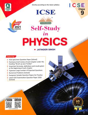 Book cover number 1 for ICSE Self-Study In Physics 9 (For March 2021 Examination) written by Jatinder Singh published by Evergreen Publications (India) Ltd.