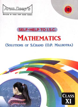 Book cover number 1 for Arun Deep's Self-Help To ISC Mathematics Class 11 (Solutios Of S. Chand - O. P. Malhotra) written by Munish Sethi, Sukhman J. Kaur published by Ravinder Singh & Sons