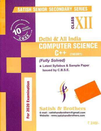 Book cover number 1 for Computer Science C++ (Theory): 10 Years Papers (Fully Solved) CBSE Class 12 written by NA published by Satish & Brothers